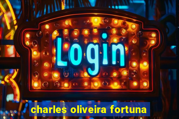 charles oliveira fortuna